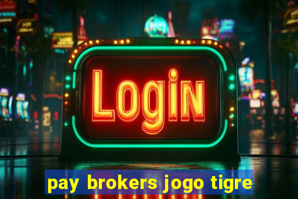 pay brokers jogo tigre